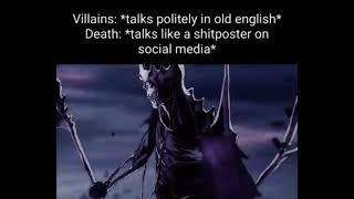 Villains: *talks politely in old english* Death: *talks like a shitposter on social media*