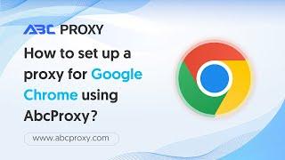 How to set up a proxy for Google Chrome using AbcProxy?