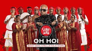 Coke Studio Tamil | Oh Hoi | Benny Dayal x Mullai Kalai Kuzhu