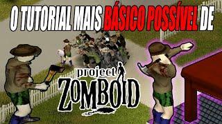 O TUTORIAL MAIS BÁSICO DE PROJECT ZOMBOID PT.1 //Dicas e truques // Project Zomboid Pt-Br