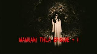 Mamuani thla episode - 1| Mizo horror story| Ziaktu Winter Kawilam