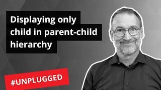 Displaying only child values in parent-child - Unplugged #46