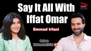 Say It All With Iffat Omar ft Emmad Irfani | Episode# 21