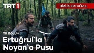 Diriliş Ertuğrul 118. Bölüm - Ertuğrul'la Noyan'a Pusu