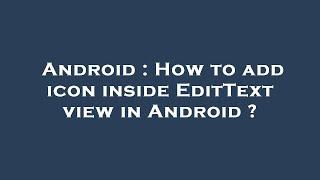 Android : How to add icon inside EditText view in Android ?