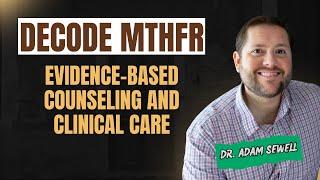  Decode MTHFR: Evidence-Based Counseling and Clinical Care | Dr. Adam Sewell