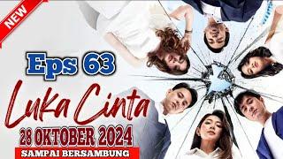 LUKA CINTA HARI INI 28 OKTOBER 2024 FULL EPISODE 63 SAMPAI BERSAMBUNG