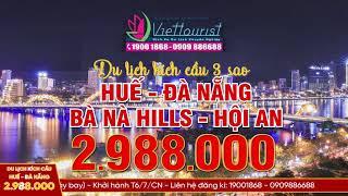 DU LỊCH ĐÀ NẴNG - HUẾ - BÀ NÀ HILLS - HỘI AN 3 SAO