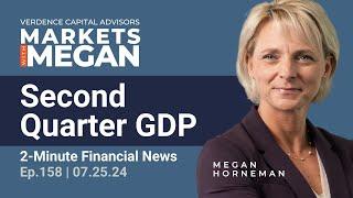 Surprising Q2 GDP Growth and Its Impact on the Economy | Episode 158 | 07-19-24