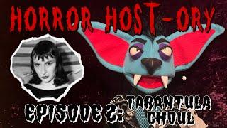 Horror Host-ory Episode 2: TARANTULA GHOUL