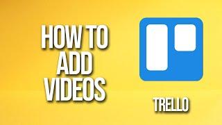 How To Add Videos Trello Tutorial