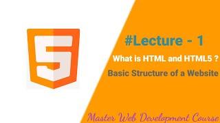 What is HTML and HTML5 - Basic Structure of Website - Master Web Development Course : Lecture 1