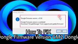 CM2 Dongle Firmware Version Is Outdated Fixed