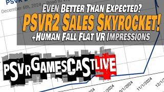 PlayStation VR2 Sales Skyrocket | Human Fall Flat VR Impressions | PSVR2 GAMESCAST LIVE