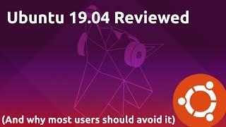 Ubuntu 19.04, My Review (And Why Most Users Should Avoid It)