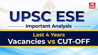 UPSC ESE Vacancies vs Cut-Off | 4 Year Trend Analysis for 2021–2024 | Must-Watch for ESE 2025