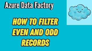 Filter Even and Odd Records | Split on Even Odd Row Numbers | Data Factory Scenario