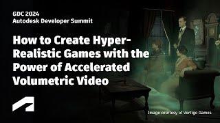 How to Create Hyper-Realistic Games with the Power of Accelerated Volumetric Video