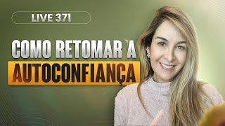 Live 371: COMO RETOMAR A AUTOCONFIANÇA DEPOIS DE UMA GRANDE FRUSTRAÇÃO?