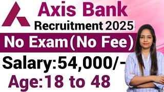 Axis Bank Recruitment 2025 | No Exam,No Fee|Axis Bank Vacancy 2025|Axis Bank Jobs 2025|Fresher Apply