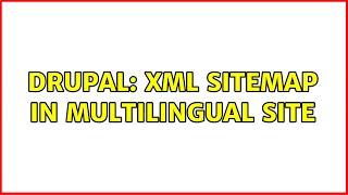 Drupal: XML sitemap in Multilingual site