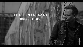 The Hinterland - Bullet Proof (Official Music Video)