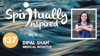 Spiritually Inspired show with Dipal Shah, Medical Intuitive.