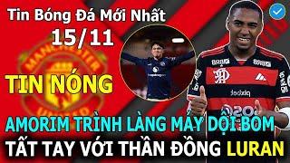 Tin Bóng Đá 15 /11: Amorim Trình Làng Máy Dội Bom 18T, MU Tất Tay Với Thần Đồng Brazil Lorran