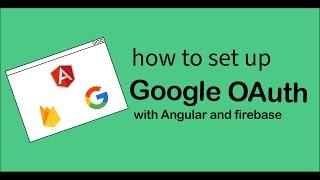 How to setup up Angular Fire Google Authentication from the ground up