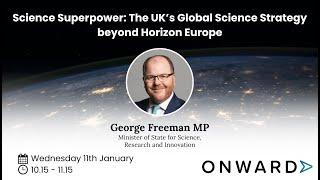 George Freeman MP, Science Superpower: the UK’s Global Science Strategy beyond Horizon Europe