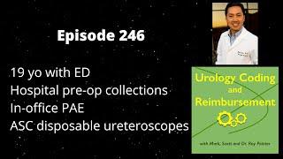 19 yo with ED, hospital collections, in-office PAE, ASC disposable ureteroscopes - UCR Podcast #246