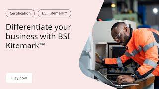 Differentiate your business with BSI Kitemark