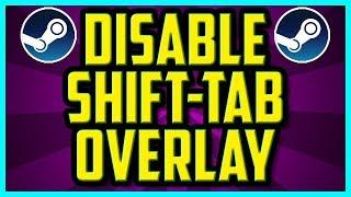 How To Disable Shift Tab Overlay On Steam 2018 (QUICK) - How To Disable Steam Overlay Option