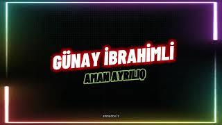 Günay ibrahimli - Aman ayrılıq ( Lyrics video )