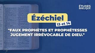 Ézéchiel 13 et 14 " Faux prophètes et prophétesses - Jugement irrévocable de Dieu " 25/02/25 (MB)