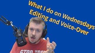 What I do on Wednesdays. Editing YouTube videos and Voiceover