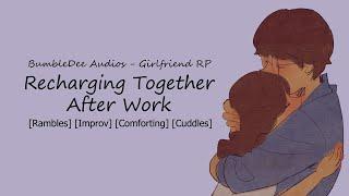 [ASMR Girlfriend] Recharging Together [Rambling] [Comfort] [Cuddles] [Relaxing]