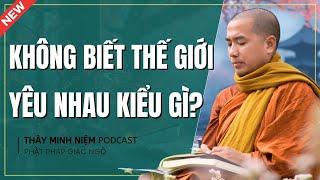 Phật Pháp Giác Ngộ - Ngoài Kia, KHÔNG BIẾT THẾ GIỚI YÊU NHAU KIỂU GÌ? (Siêu Hay) | Thầy Minh Niệm