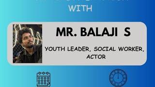 Interaction with Mr. Balaji S , Actor , Youth Leader, Social Worker.