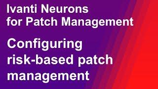 Ivanti Neurons for Patch Management - configuring risk-based patching