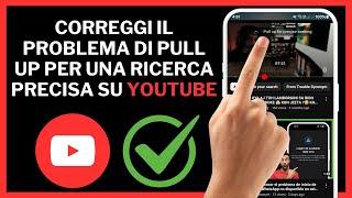 Come risolvere il problema di pull-up per la ricerca precisa su YouTube (2024)