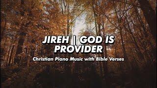 Jireh | God is Provider  Christian Piano Music with Bible Verses