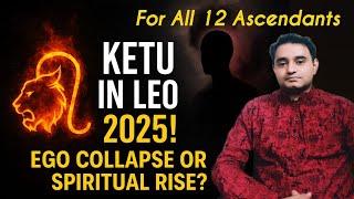 Ketu transit 2025 | For All 12 Ascendant Signs | Ketu Transit in Leo 2025