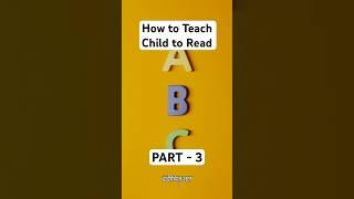 PART 3 - How To Teach A Child To Read