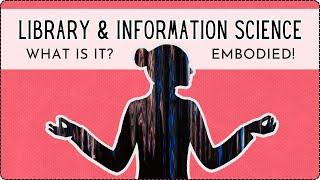 Library & Information Science: What Is It? An Embodied Answer in 5 Minutes!