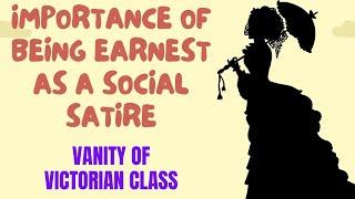 Importance of Being Earnest as a Social Satire | Vanity of Victorian Class