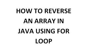 How To Reverse Array Element In Java Using For Loop