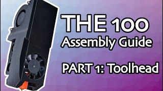 THE 100 Assembly Guide - Part 1: Toolhead