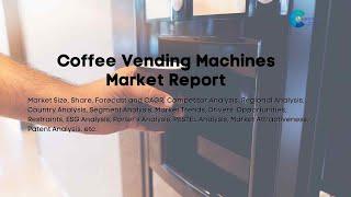 Coffee Vending Machines Market Report 2024 | Forecast, Market Size & Growth