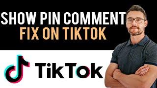  How to Fix Pin Comment Not Showing on Your TikTok Videos (Full Guide)